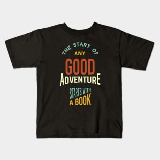 The Start of Any Good Adventure Starts With a Book Kids T-Shirt